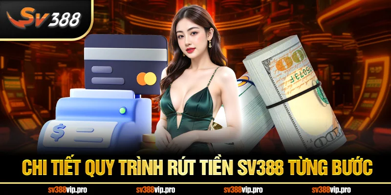 Chi Tiết Quy Trình Rút Tiền SV388 Từng Bước