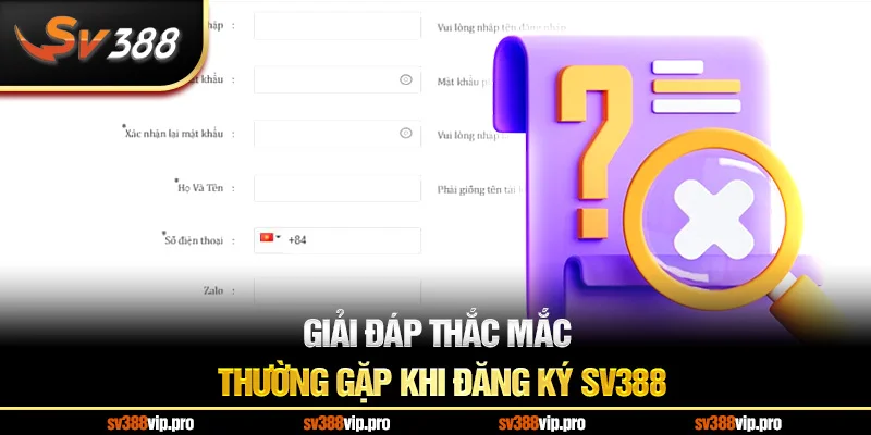 Giải Đáp Thắc Mắc Thường Gặp Khi Đăng Ký SV388