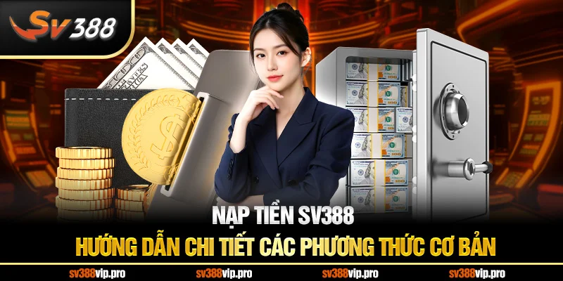 Nạp Tiền SV388 – Hướng Dẫn Chi Tiết Các Phương Thức Cơ Bản