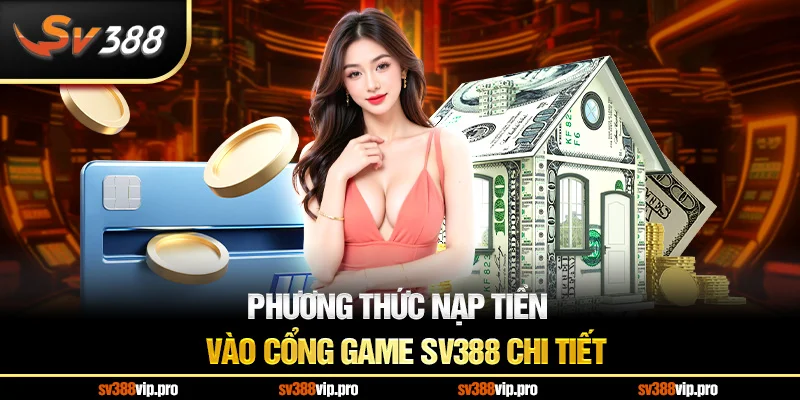 Phương Thức Nạp Tiền Vào Cổng Game SV388 Chi Tiết