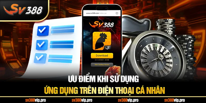 Ưu điểm khi sử dụng ứng dụng trên điện thoại cá nhân