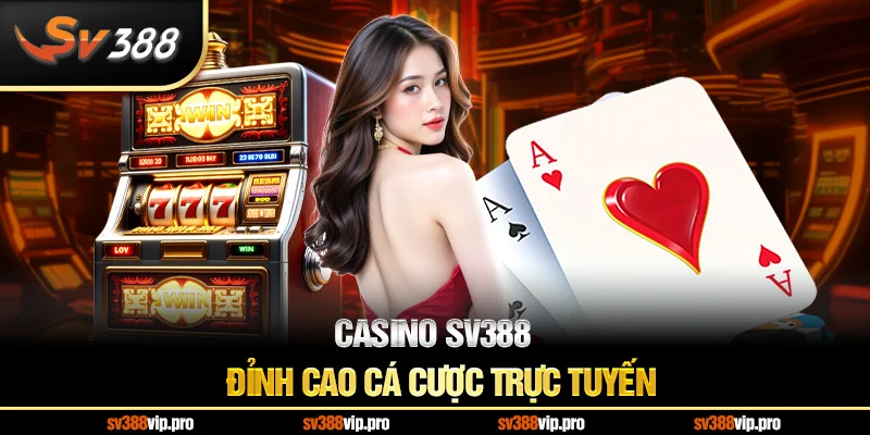 Casino SV388 – Chơi game đỉnh cao, thắng lớn mỗi ngày