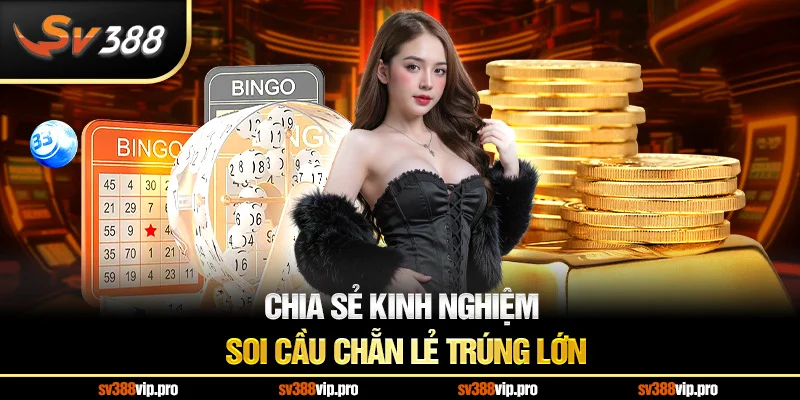 Chia sẻ kinh nghiệm soi cầu chẵn lẻ trúng lớn