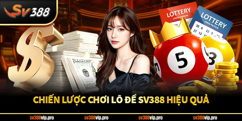 Chiến lược chơi lô đề SV388 hiệu quả
