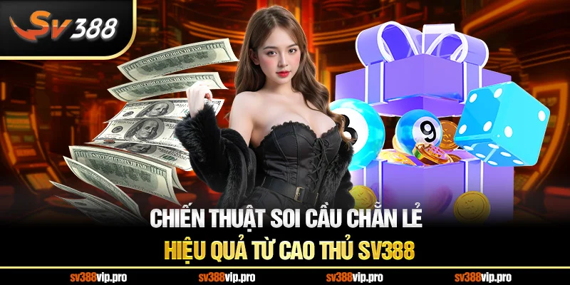 Chiến thuật soi cầu chẵn lẻ hiệu quả từ cao thủ SV388