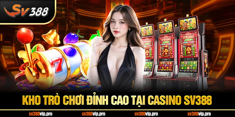 Kho trò chơi đỉnh cao tại casino SV388