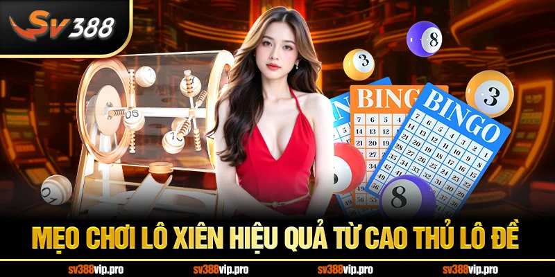 Mẹo chơi lô xiên hiệu quả từ cao thủ lô đề