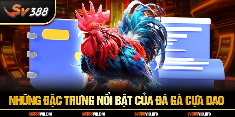 Những đặc trưng nổi bật của đá gà cựa dao