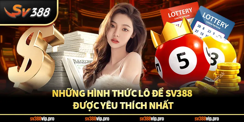 Những hình thức lô đề SV388 được yêu thích nhất