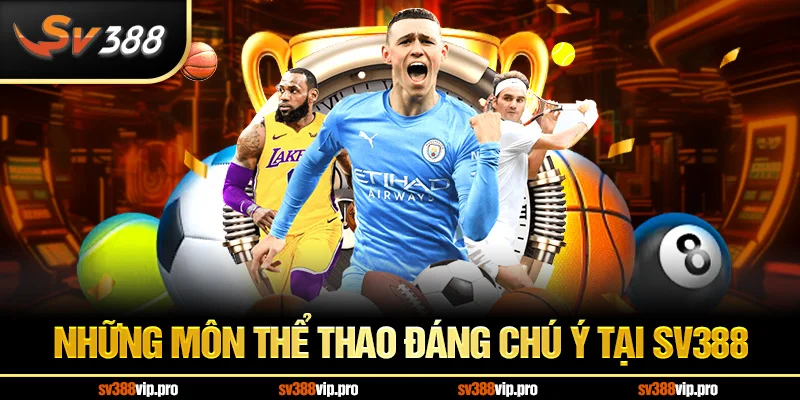 Những môn thể thao đáng chú ý tại SV388