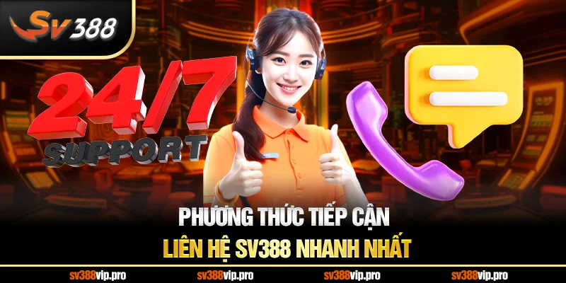 Phương thức tiếp cận liên hệ SV388 nhanh nhất