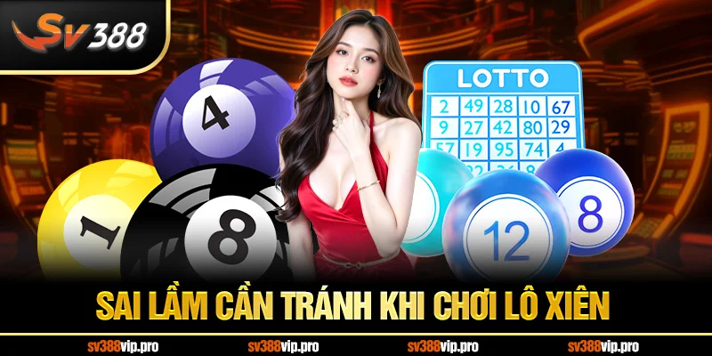 Sai lầm cần tránh khi chơi lô xiên