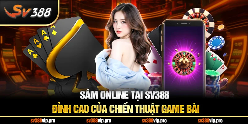 Sâm Online Tại SV388 – Đỉnh Cao Của Chiến Thuật Game Bài