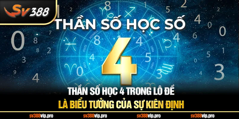 Thần số học 4 trong lô đề là biểu tưởng của sự kiên định