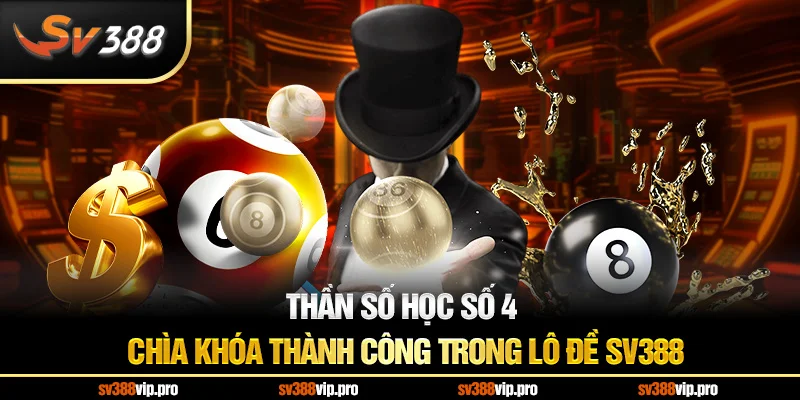 Thần Số Học Số 4 – Chìa Khóa Thành Công Trong Lô Đề SV388